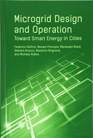 Microgrid Design and Operation: Toward Smart Energy in Cities - Federico Delfino [KSIĄŻKA]