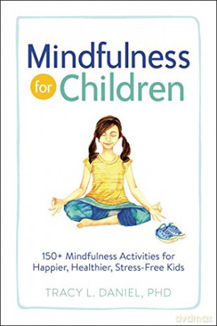 Mindfulness for Children: 150+ Mindfulness Activities for Happier, Healthier, Stress-Free Kids - Tracy Daniel PhD [KSIĄŻKA]