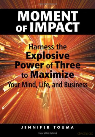 Moment of Impact: Harness the Explosive Power of Three to Maximize Your Mind, Life, and Business - Jennifer Touma [KSIĄŻKA]