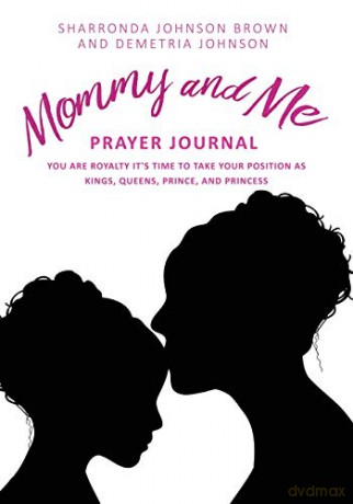 Mommy and Me Prayer Journal: You Are Royalty it's time to take your position as Kings, Queens, Prince, and Princess - Sharronda Johnson Brown [KSIĄŻKA]
