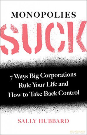 Monopolies Suck: 7 Ways Big Corporations Rule Your Life and How to Take Back Control - Sally Hubbard [KSIĄŻKA]