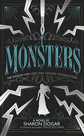 Monsters: The passion and loss that created Frankenstein - Sharon Dogar [KSIĄŻKA]