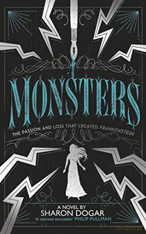Monsters: The passion and loss that created Frankenstein - Sharon Dogar [KSIĄŻKA]