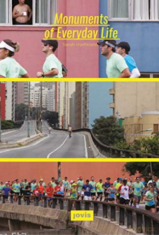 Monuments of Everyday Life: Interplays of City, Infrastructure and Architecture in Sao Paulo - Sarah Hartmann [KSIĄŻKA]