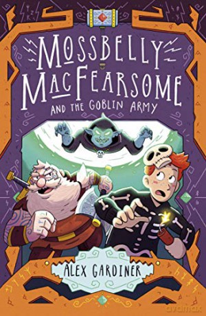Mossbelly MacFearsome and the Goblin Army - Alex Gardiner [KSIĄŻKA]