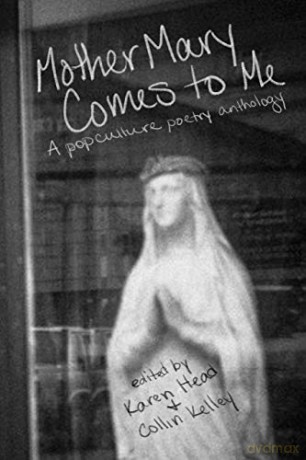 Mother Mary Comes to Me: A Pop Culture Poetry Anthology - Karen Head [KSIĄŻKA]