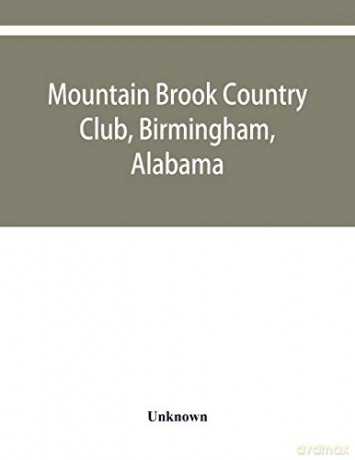Mountain Brook Country Club, Birmingham, Alabama - Unknown [KSIĄŻKA]