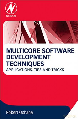 Multicore Software Development Techniques: Applications, Tips, and Tricks (Newnes Pocket Books) - Robert Oshana [KSIĄŻKA]