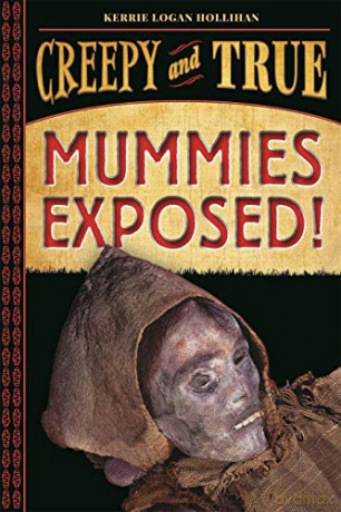Mummies Exposed!: Creepy and True #1 - Kerrie Logan Hollihan [KSIĄŻKA]