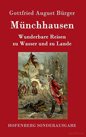 Münchhausen: Wunderbare Reisen zu Wasser und zu Lande Feldzüge und lustige Abenteuer des Freiherrn von Münchhausen, wie er dieselben bei der Flasche im Zirkel seiner Freunde selbst zu erzählen pflegt - Gottfried August Bürger [KSIĄŻKA]