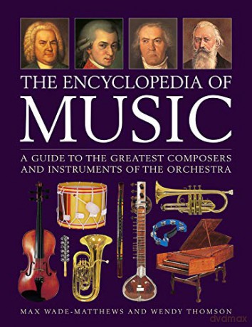 Music, The Encyclopedia of: A guide to the greatest composers and the instruments of the orchestra - Max Wade-Matthews [KSIĄŻKA]