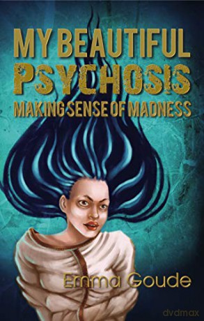 My Beautiful Psychosis: Making Sense of Madness - Emma Goude [KSIĄŻKA]