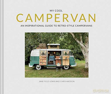 My Cool Campervan: An inspirational guide to retro-style campervans - Jane Field-Lewis [KSIĄŻKA]