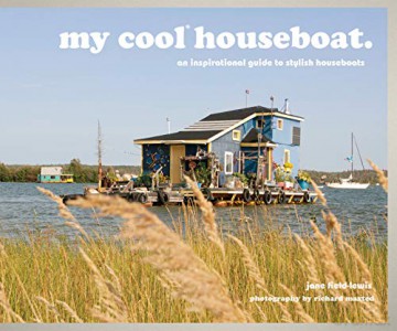 My Cool Houseboat: An Inspirational Guide to Stylish Houseboats - Jane Field-Lewis [KSIĄŻKA]
