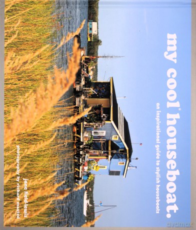 My Cool Houseboat: An Inspirational Guide to Stylish Houseboats - Jane Field-Lewis [KSIĄŻKA]
