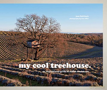 My Cool Treehouse: An Inspirational Guide to Stylish Treehouses - Jane Field-Lewis [KSIĄŻKA]
