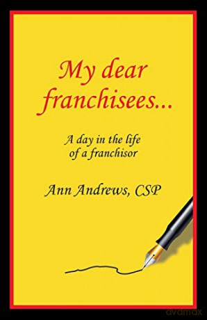 My Dear Franchisees: A day in the life of a franchisor - Ann Andrews [KSIĄŻKA]