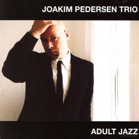 Joakim Pedersen Trio featuring Jonas Winge Leisner: Adult Jazz [CD]