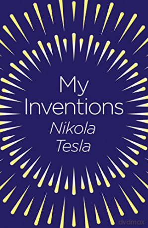 My Inventions: The Autobiography of Nikola Tesla (Arcturus Classics) - Nikola Tesla [KSIĄŻKA]