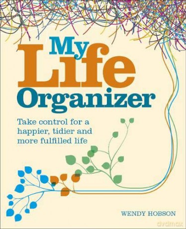 My Life Organizer: Take Control for a Happier, Tidier and More Fulfilled Life - Wendy Hobson [KSIĄŻKA]