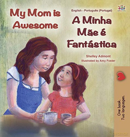 My Mom is Awesome (English Portuguese Bilingual Children's Book - Portugal): European Portuguese (English Portuguese Bilingual Collection - Portugal) - Shelley Admont [KSIĄŻKA]
