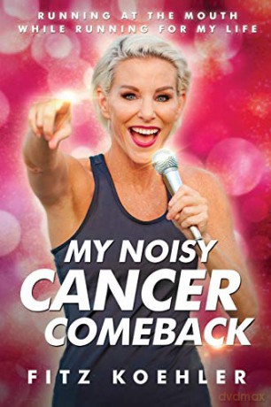 My Noisy Cancer Comeback: Running at the Mouth, While Running for My Life - Fitz Koehler [KSIĄŻKA]