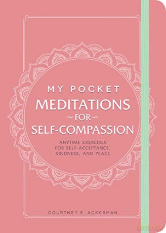 My Pocket Meditations for Self-Compassion: Anytime Exercises for Self-Acceptance, Kindness, and Peace - Courtney E. Ackerman [KSIĄŻKA]