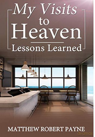 My Visits to Heaven- Lessons Learned - Matthew Robert Payne [KSIĄŻKA]
