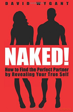 Naked!: How to Find the Perfect Partner by Revealing Your True Self - David Wygant [KSIĄŻKA]