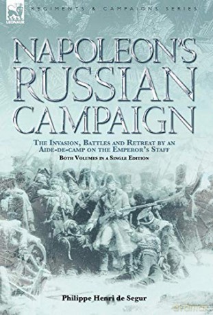Napoleon's Russian Campaign: the Invasion, Battles and Retreat by an Aide-de-Camp on the Emperor's Staff - Philippe Henri de Segur [KSIĄŻKA]