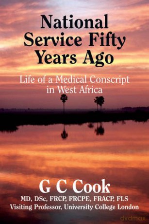 National Service Fifty Years Ago: Life of a Medical Conscript in West Africa - G. C. Cook [KSIĄŻKA]