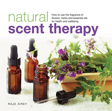 Natural Scent Therapy: How to Use the Fragrance of Flowers, Herbs and Essential Oils for Health and Wellbeing - Raje Airey [KSIĄŻKA]