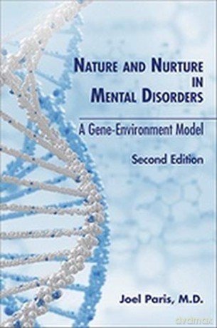 Nature and Nurture in Mental Disorders: A Gene-Environment Model: A Gene-Environment Model, Second Edition - Joel M.D. Paris [KSIĄŻKA]
