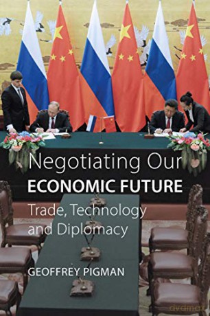 Negotiating Our Economic Future: Trade, Technology and Diplomacy - Geoffrey Allen Pigman [KSIĄŻKA]