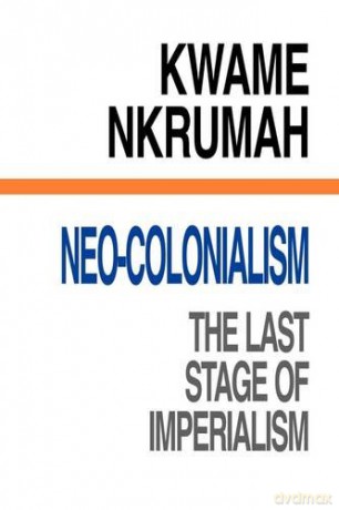 Neo-Colonialism The Last Stage of Imperialism - Kwame Nkrumah [KSIĄŻKA]