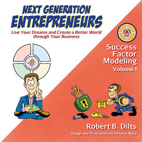 Next Generation Entrepreneurs: Live Your Dreams and Create a Better World Through Your Business (Success Factor Modeling): 1 - Robert Brian Dilts [KSIĄŻKA]