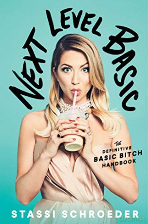 Next Level Basic: The Definitive Basic Bitch Handbook - Stassi Schroeder [KSIĄŻKA]