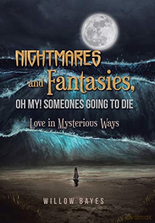 Nightmares and Fantasies, Oh My! Someones Going to Die: Love in Mysterious Ways - Willow Bayes [KSIĄŻKA]