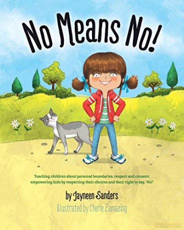 No Means No!: Teaching personal boundaries, consent; empowering children by respecting their choices and right to say 'no!' - Jayneen Sanders [KSIĄŻKA]