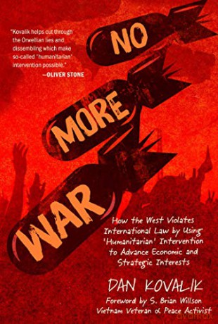No More War: How the West Violates International Law by Using 'Humanitarian' Intervention to Advance Economic and Strategic Interests - Dan Kovalik [KSIĄŻKA]