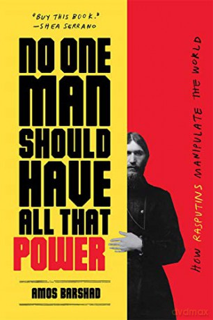 No One Man Should Have All That Power: How Rasputins Manipulate the World - Amos Barshad [KSIĄŻKA]