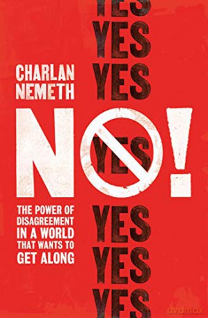 No!: The Power of Disagreement in a World that Wants to Get Along - Charlan Nemeth [KSIĄŻKA]