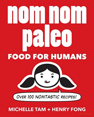 Nom Nom Paleo: Food for Humans (Volume 1) - Michelle Tam [KSIĄŻKA]