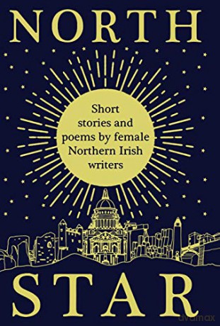 North Star: Short Stories and Poems by Female Northern Irish Writers - Women Aloud NI [KSIĄŻKA]