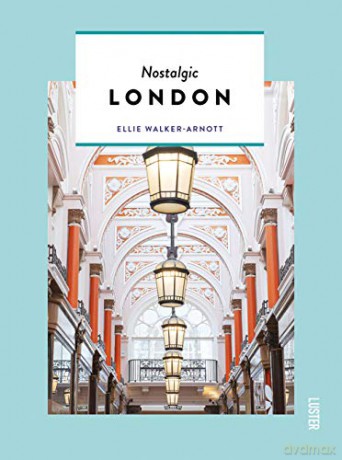 Nostalgic London (Hidden Secrets) (Themed Hidden Guides) - Ellie Walker-Arnott [KSIĄŻKA]