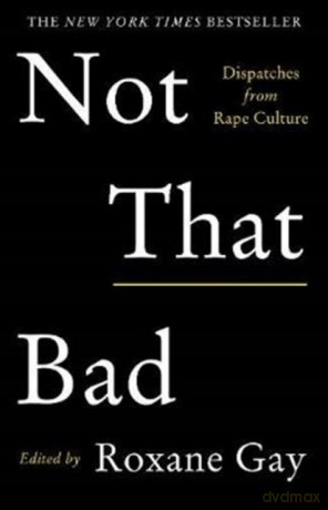 Not That Bad: Dispatches from Rape Culture - Roxane Gay [KSIĄŻKA]