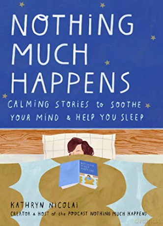 Nothing Much Happens: Calming stories to soothe your mind and help you sleep - Kathryn Nicolai [KSIĄŻKA]