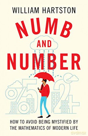 Numb and Number: How to Avoid Being Mystified by the Mathematics of Modern Life - William Hartston [KSIĄŻKA]