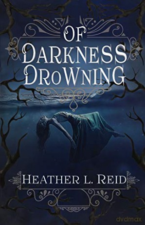 Of Darkness Drowning (Ashes of Eden) - Heather L Reid [KSIĄŻKA]