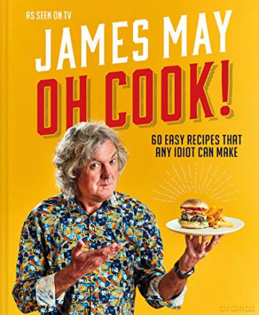 Oh Cook!: 60 easy recipes that any idiot can make - James May [KSIĄŻKA]